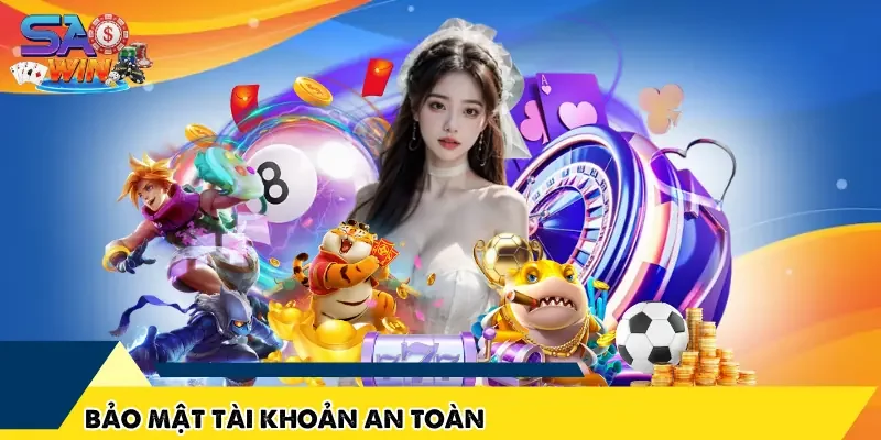 Bảo mật tài khoản an toàn