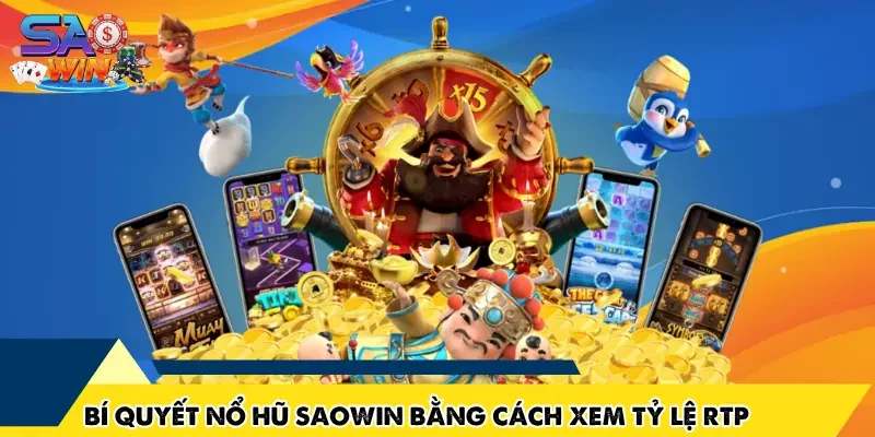 Bí quyết nổ hũ SAOWIN bằng cách xem tỷ lệ RTP