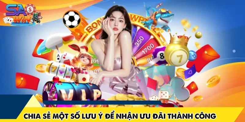 Chia sẻ một số lưu ý để nhận ưu đãi thành công
