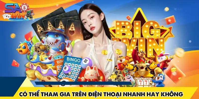 Có thể tham gia trên điện thoại nhanh hay không