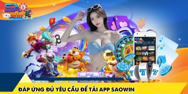 Đáp ứng đủ yêu cầu để Tải App SAOWIN