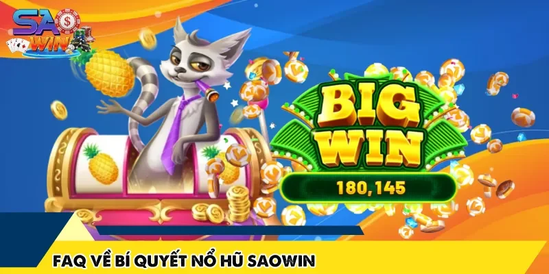 FAQ về bí quyết nổ hũ SAOWIN