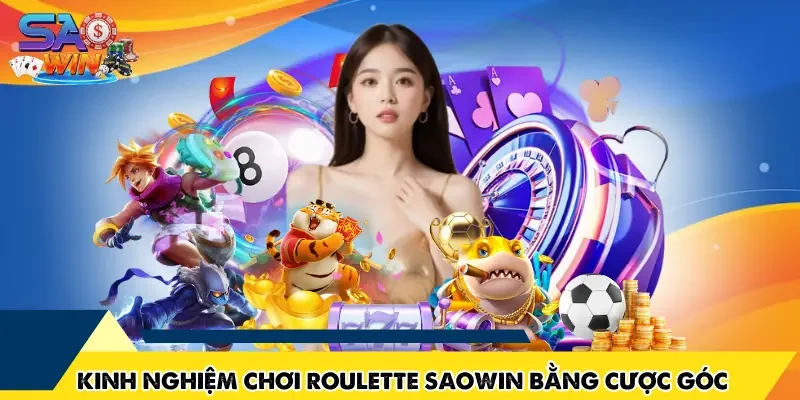 Kinh nghiệm chơi Roulette SAOWIN bằng cược góc