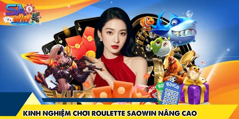 Kinh nghiệm chơi Roulette SAOWIN nâng cao