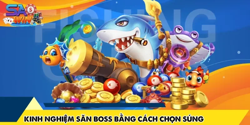 Kinh nghiệm săn boss bằng cách chọn súng