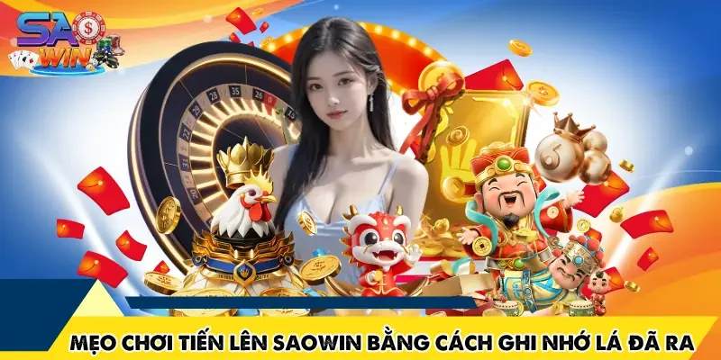Mẹo chơi tiến lên SAOWIN bằng cách ghi nhớ lá đã ra