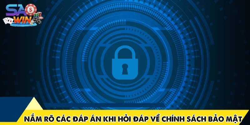 Nắm rõ các đáp án khi hỏi đáp về chính sách bảo mật