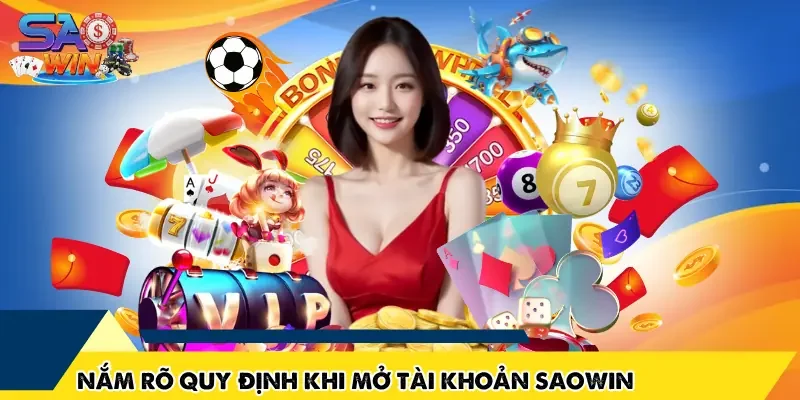 Nắm rõ quy định khi mở tài khoản SAOWIN