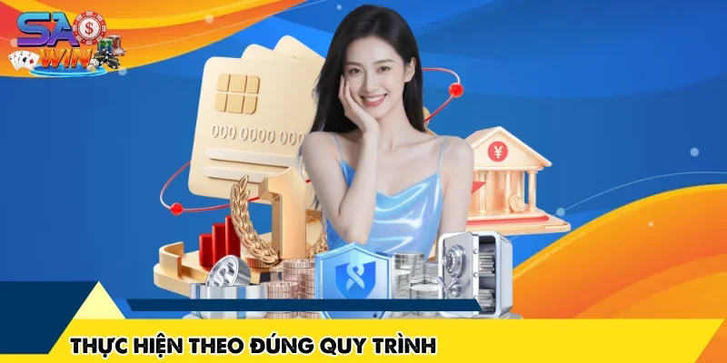 Thực hiện theo đúng quy trình
