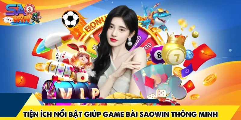Tiện ích nổi bật giúp game bài SAOWIN thông minh hơn