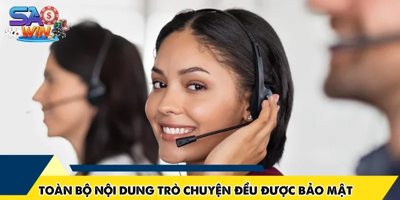 Toàn bộ nội dung trò chuyện đều được bảo mật tất cả